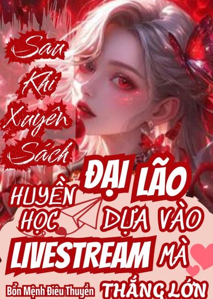Sau Khi Xuyên Sách Đại Lão Huyền Học Dựa Vào Livestream Mà Thắng Lớn ( Dịch Full )